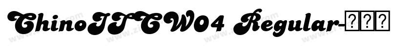 ChinoITCW04 Regular字体转换